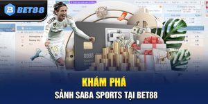 Sảnh SABA Sports - Điểm Giải Trí Siêu Hấp Dẫn Tại BET88